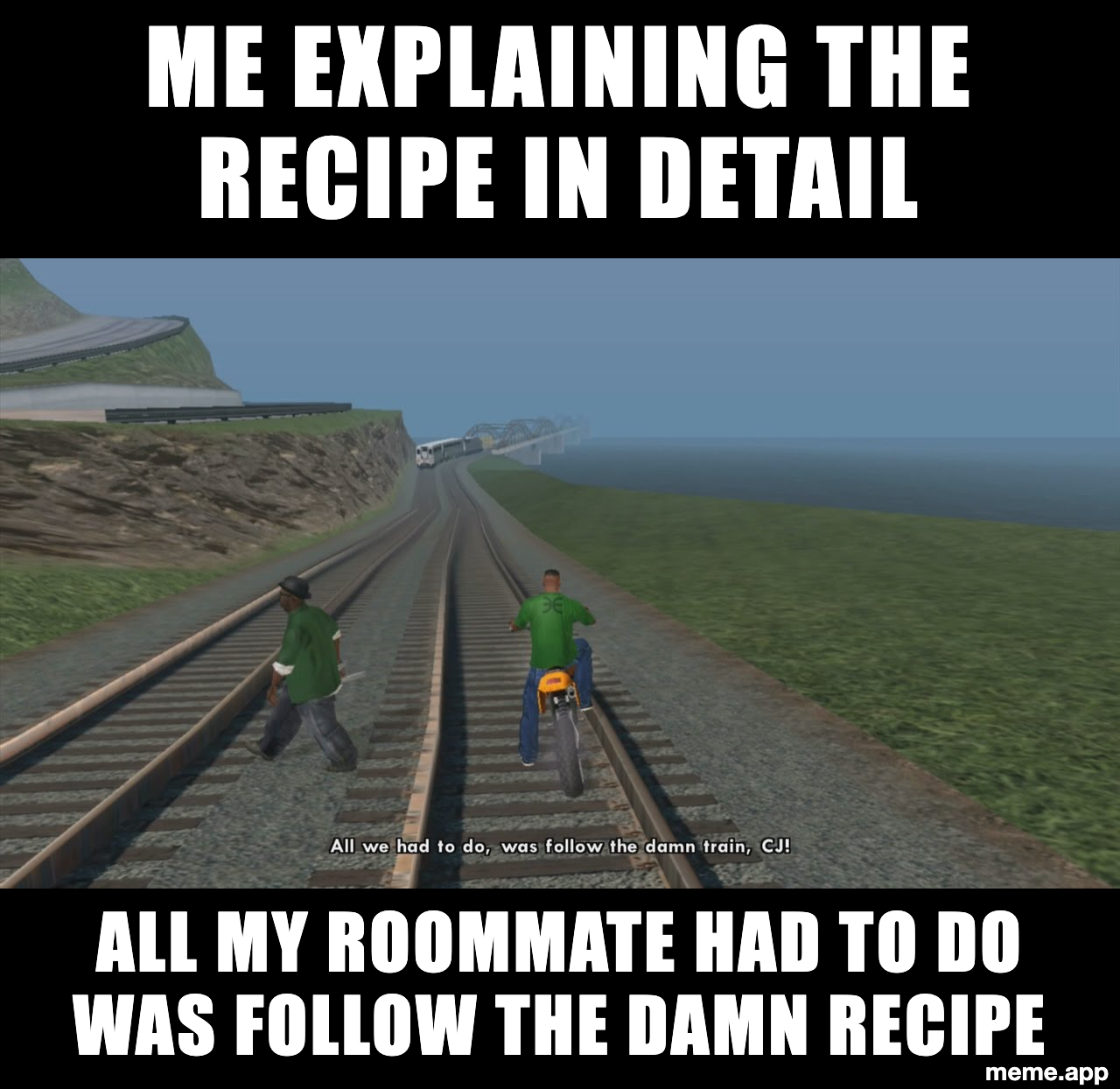 All You Had To Do Was Follow The Damn Train CJ meme about a roommate failing to follow a simple recipe