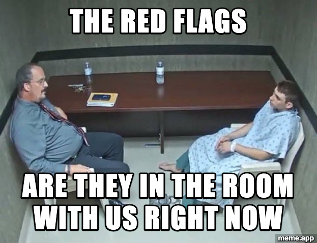 Are They In The Room With Us meme: "The red flags / Are they in the room with us right now"
