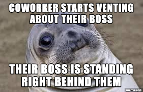 Awkward Moment Seal meme about a coworker venting about their boss while the boss stands behind them