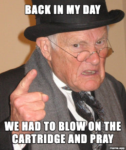 Back In My Day meme about having to blow on video game cartridges