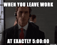 Animated GIF of Patrick Bateman walking confidently from American Psycho captioned about leaving work at exactly 5PM