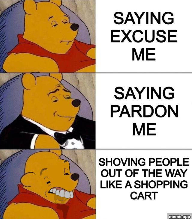 Best Better Blurst three-panel Pooh meme about escalating ways to get past people