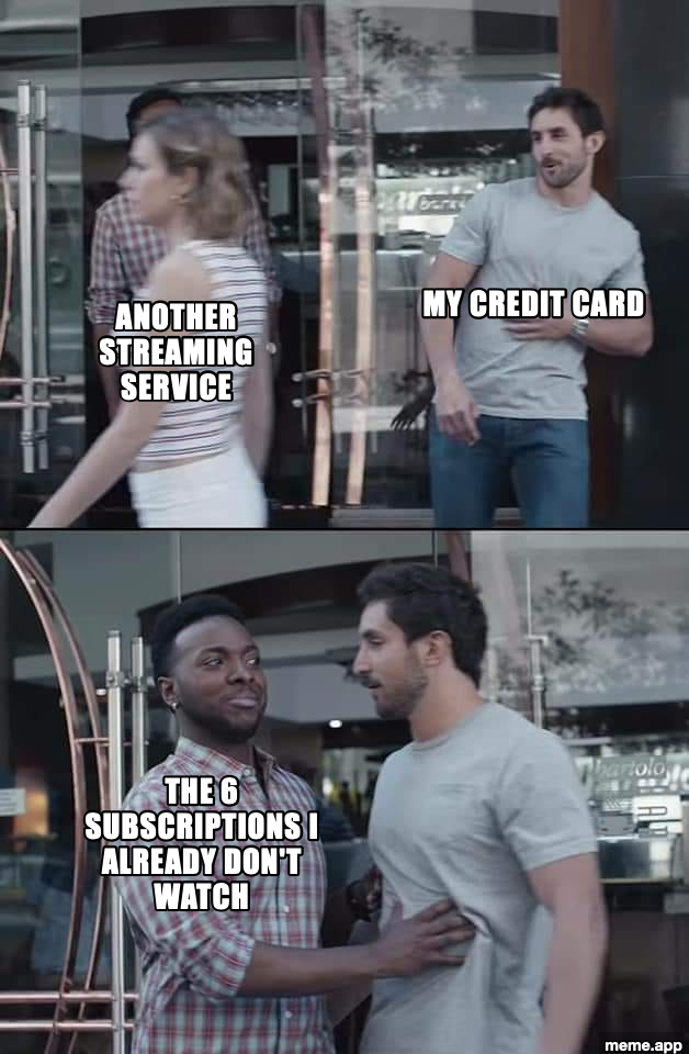 Black Guy Stopping meme: credit card reaching for another streaming service, stopped by the 6 subscriptions I already don't watch