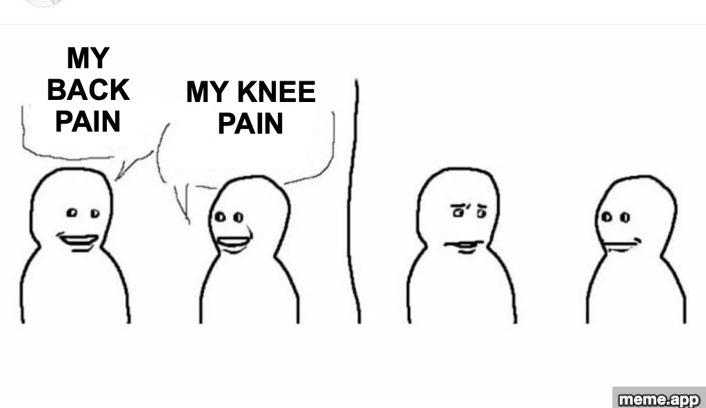 Stick figure meme with a smiling visitor on the left labeled MY BACK PAIN and a grumpy figure on the right labeled MY KNEE PAIN
