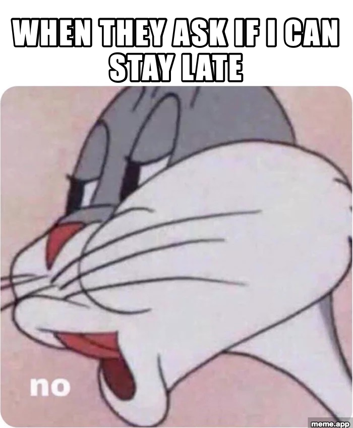 Bugs Bunny No meme refusing to stay late at work