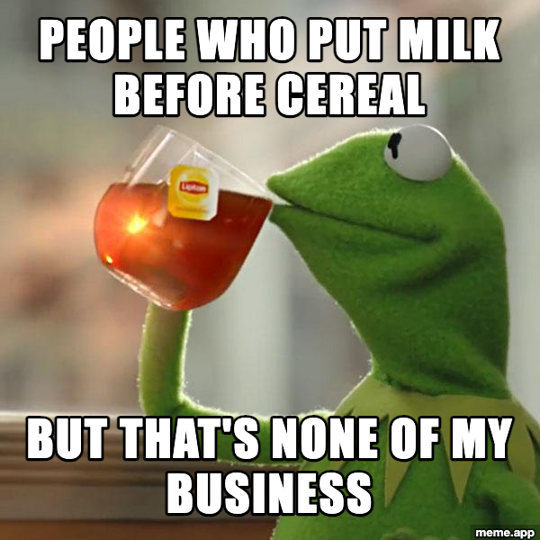 Kermit sipping tea meme about people who put milk before cereal