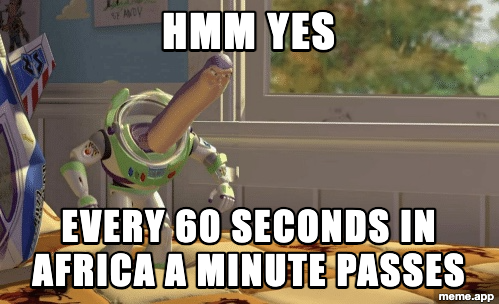 Buzz Lightyear floor meme about every 60 seconds in Africa a minute passes