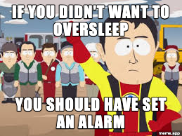 Captain Hindsight meme about oversleeping because you should have set an alarm