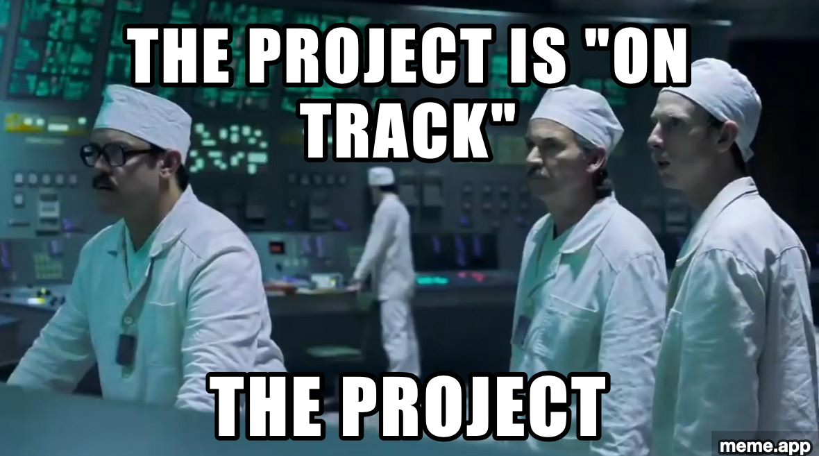 Chernobyl meme about a project being on track while everything is on fire