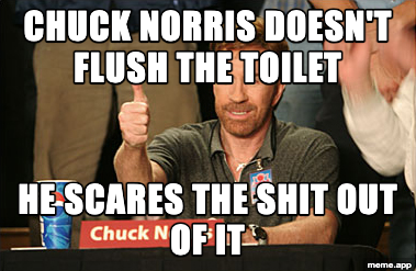 Chuck Norris Approves meme with a joke about Chuck Norris not needing to flush the toilet