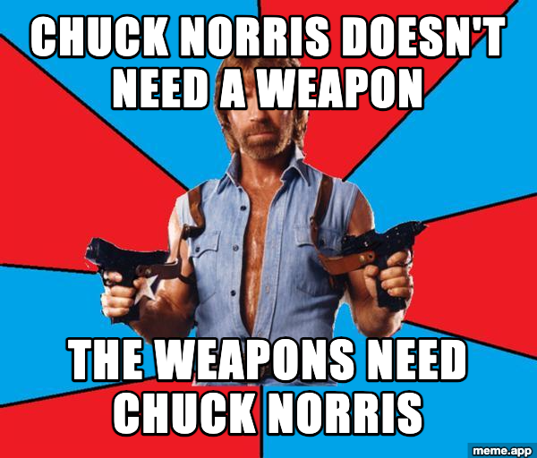 Chuck Norris With Guns meme about weapons needing Chuck Norris, not the other way around