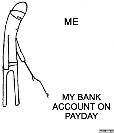 C'mon Do Something meme about poking your bank account on payday waiting for it to do something