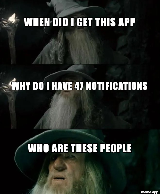 Confused Gandalf meme about not recognizing an app, its notifications, or the people in it