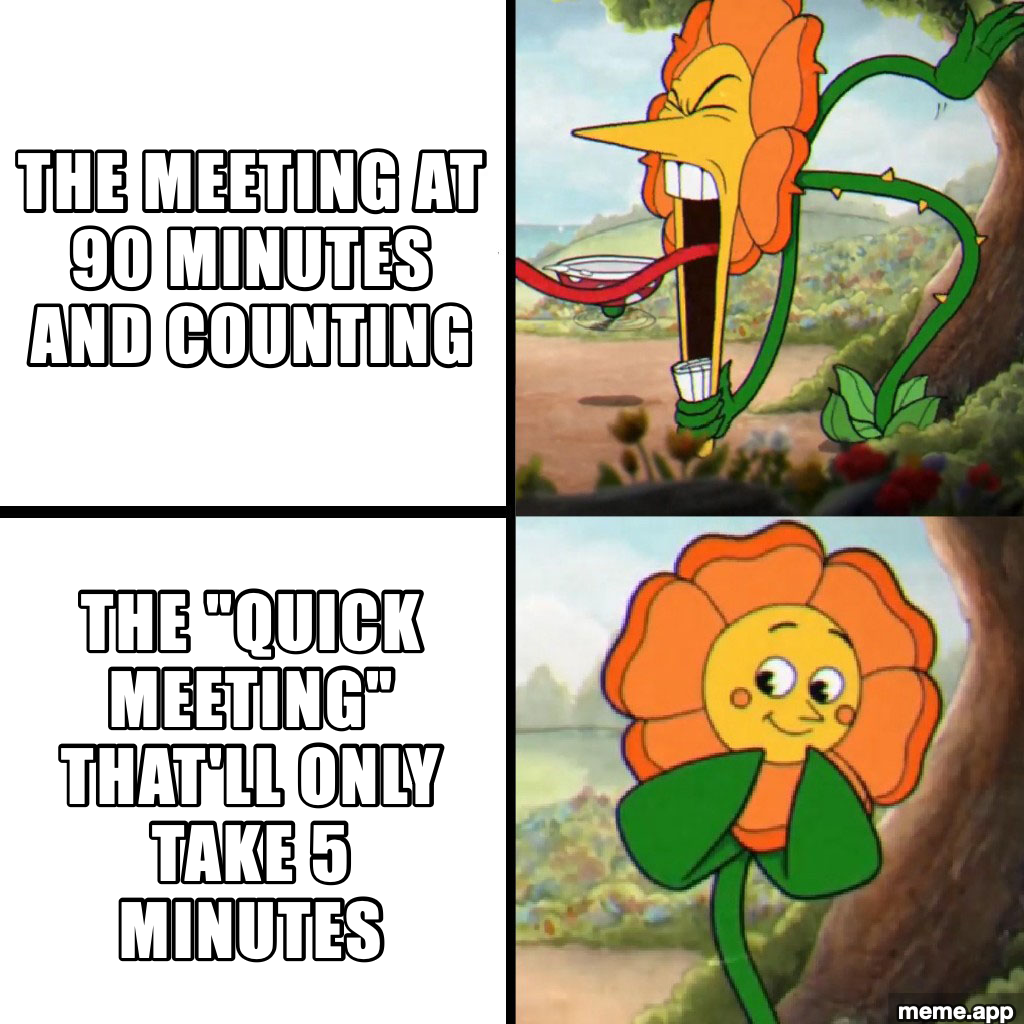 Cuphead Flower meme comparing a quick meeting invitation to the 90-minute meeting it becomes