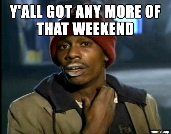 Dave Chappelle Y'all Got Any More meme desperately asking for more weekend