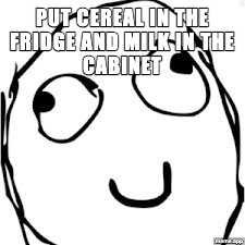 Derp rage comic meme about putting cereal in the fridge and milk in the cabinet