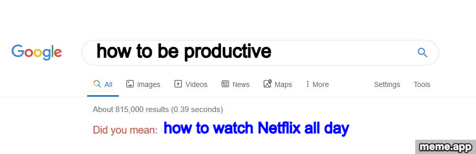 Did You Mean meme: Google search for "how to be productive" with suggestion "how to watch Netflix all day"