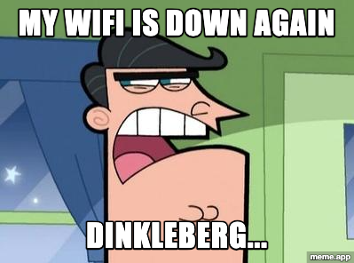 Dinkleberg meme about blaming Dinkleberg for the wifi being down
