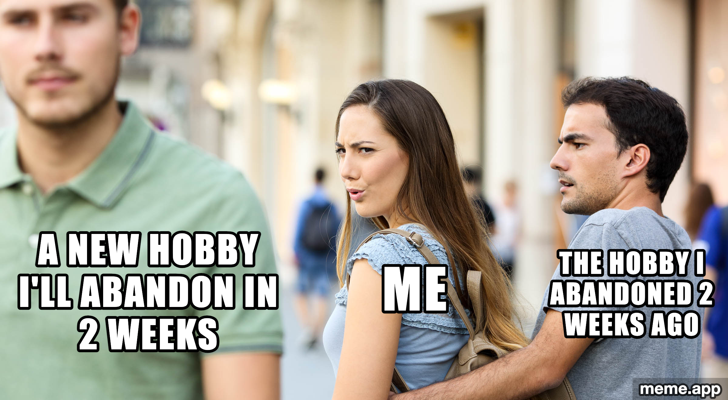 Distracted Boyfriend Reversed meme about picking up a new hobby while ignoring the one you just dropped