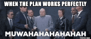 Dr. Evil Captioned GIF with "MUWAHAHAHAHAH" and caption "When the plan works perfectly"