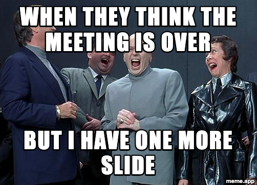 Dr. Evil Evil Laugh meme: "When they think the meeting is over / But I have one more slide"