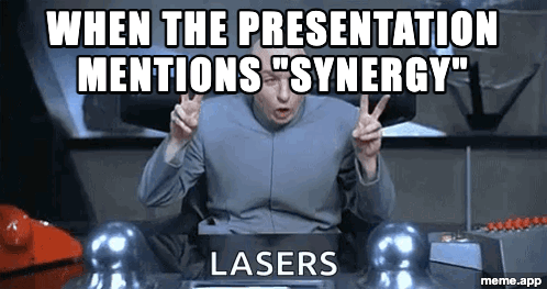 Dr. Evil Lasers captioned GIF reacting to a presentation that mentions synergy