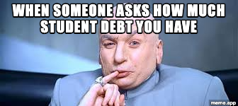 Dr. Evil One Million Dollars meme: "When someone asks how much student debt you have" with baked caption "ONE MILLION DOLLARS..!!"