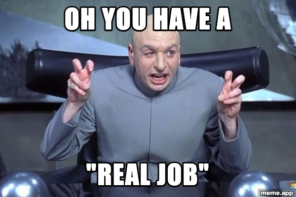 Dr. Evil Air Quotes meme sarcastically questioning someone's "real job"