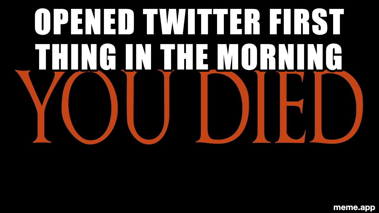 Elden Ring YOU DIED meme about opening Twitter first thing in the morning