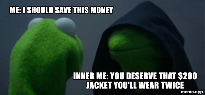 Evil Kermit meme about wanting to save money but your inner voice says to buy an expensive jacket
