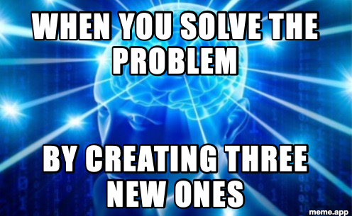 Expanding Brain Tile meme about solving problems by creating new ones