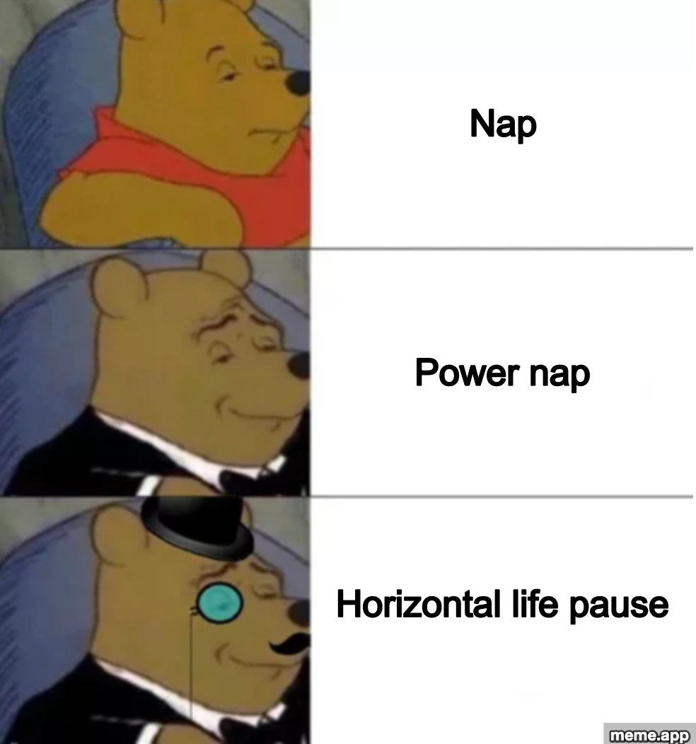 Fancy Pooh 3-Panel meme escalating from nap to power nap to horizontal life pause