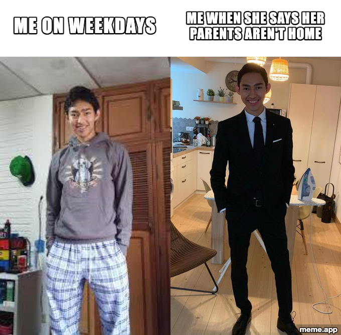 Fernanfloo Dresses Up meme: casual on left labeled "Me on weekdays" and suited on right labeled "Me when she says her parents aren't home"