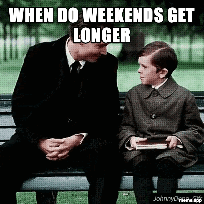 Animated Finding Neverland GIF meme about asking when weekends get longer