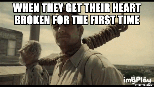 Animated First Time? GIF meme about someone getting their heart broken for the first time
