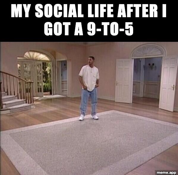 Fresh Prince Sad meme about losing your social life after getting a 9-to-5 job