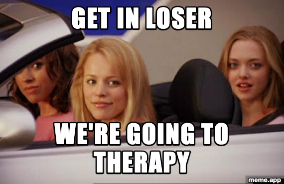 Get In Loser Mean Girls meme about going to therapy