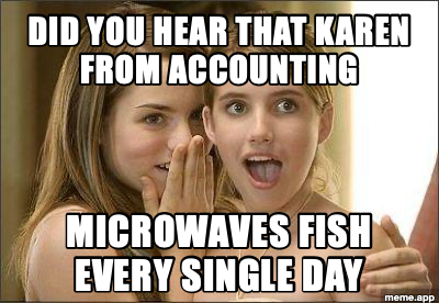 Girls Gossiping meme about Karen from accounting microwaving fish every day
