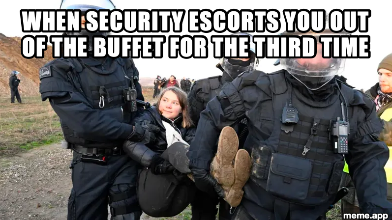 Greta Carried Away meme about being escorted from a buffet