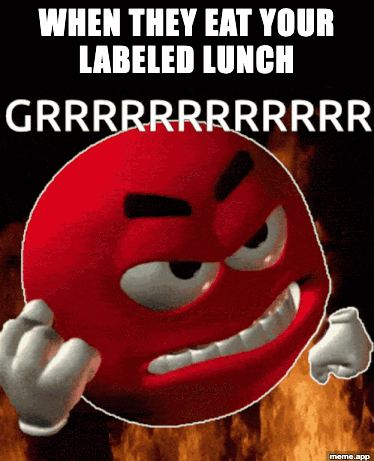 Grrr Captioned GIF: "When they eat your labeled lunch"