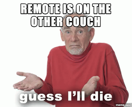 Animated Guess I'll Die GIF meme about the remote being on the other couch