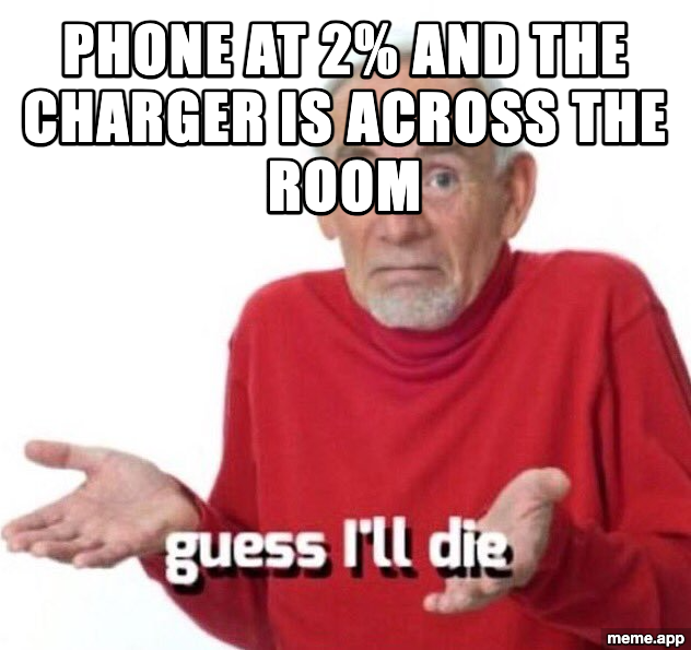 Guess I'll Die meme about a phone being at 2% battery with the charger across the room