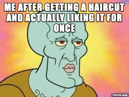 Handsome Squidward meme about finally getting a haircut you actually like