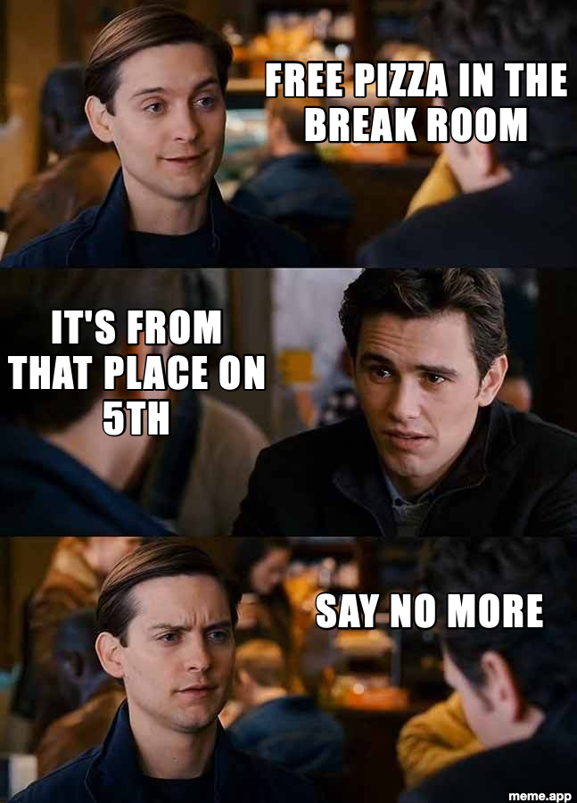 Harry You Don't Need To Sell It To Me meme about free pizza in the break room