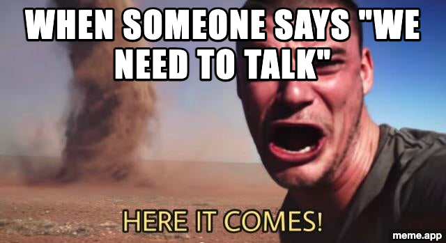 Here It Comes captioned meme reacting to someone saying "we need to talk"