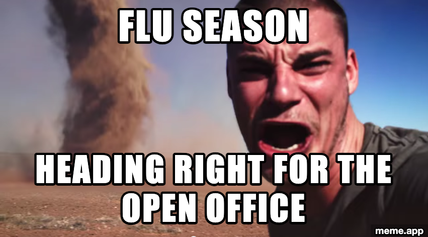 Here It Comes meme about flu season approaching the open office like a tornado