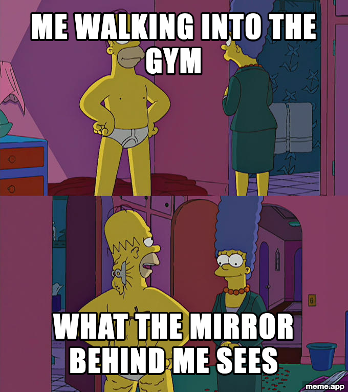 Homer Simpson's Back Fat meme about walking into the gym confidently while the mirror reveals the truth