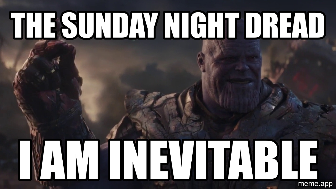 Thanos I Am Inevitable blank meme about Sunday night dread before work