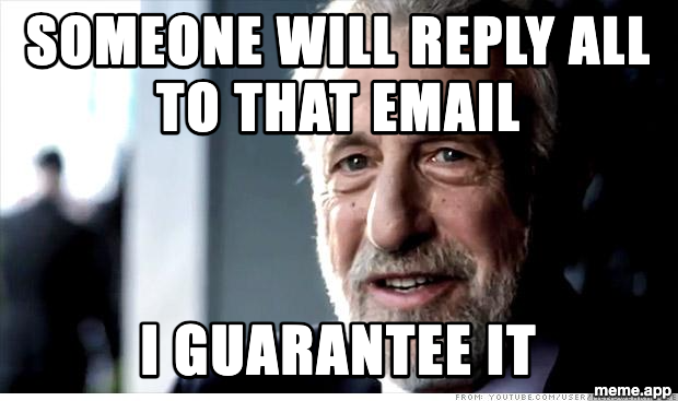 I Guarantee It meme predicting someone will reply all to that email