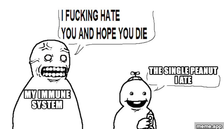 I Hate You And Hope You Die meme: my immune system raging at the single peanut I ate, who gives a thumbs up